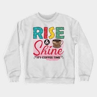 Rise & Shine It's Coffee Time Crewneck Sweatshirt